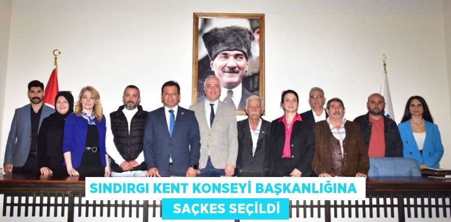 SINDIRGI KENT KONSEYİ BAŞKANLIĞINA   SAÇKES SEÇİLDİ