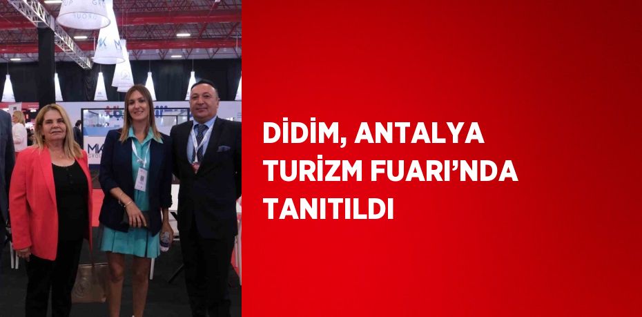 DİDİM, ANTALYA TURİZM FUARI’NDA TANITILDI