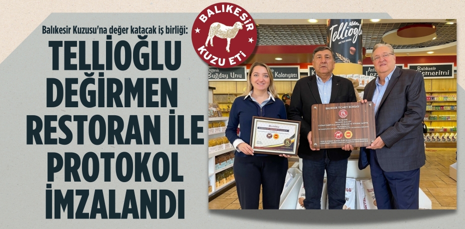 Balıkesir Kuzusu'na değer katacak iş birliği: TELLİOĞLU DEĞİRMEN  RESTORAN İLE PROTOKOL İMZALANDI