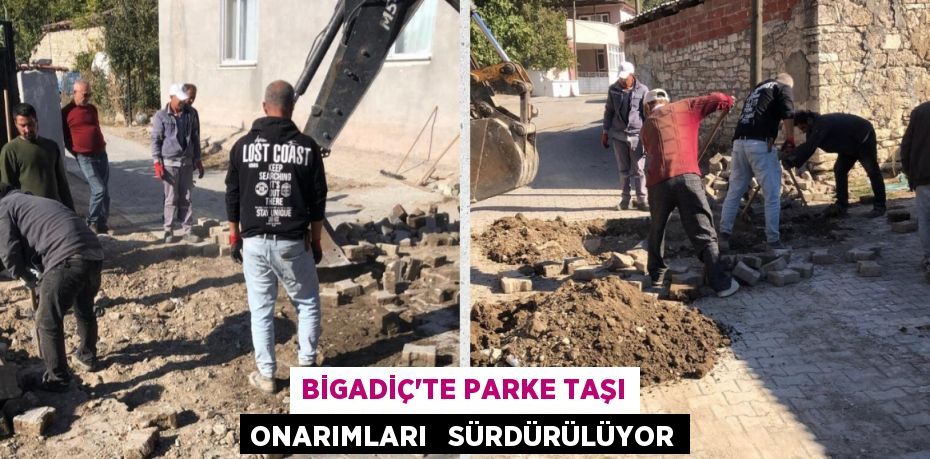 BİGADİÇ’TE PARKE TAŞI ONARIMLARI   SÜRDÜRÜLÜYOR