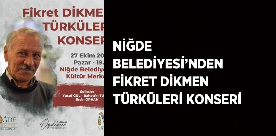 NİĞDE BELEDİYESİ’NDEN FİKRET DİKMEN TÜRKÜLERİ KONSERİ