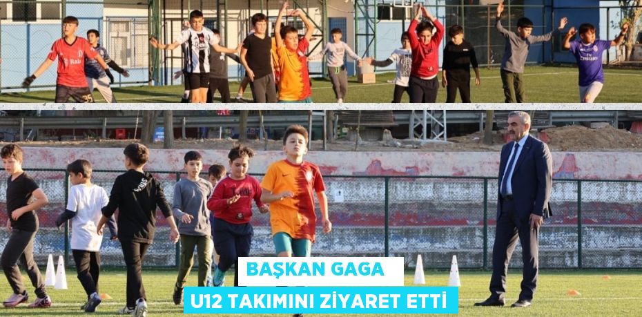 Başkan Gaga   U12 Takımını Ziyaret Etti