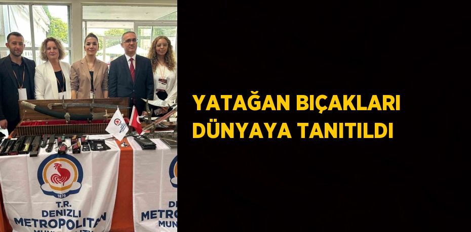 YATAĞAN BIÇAKLARI DÜNYAYA TANITILDI