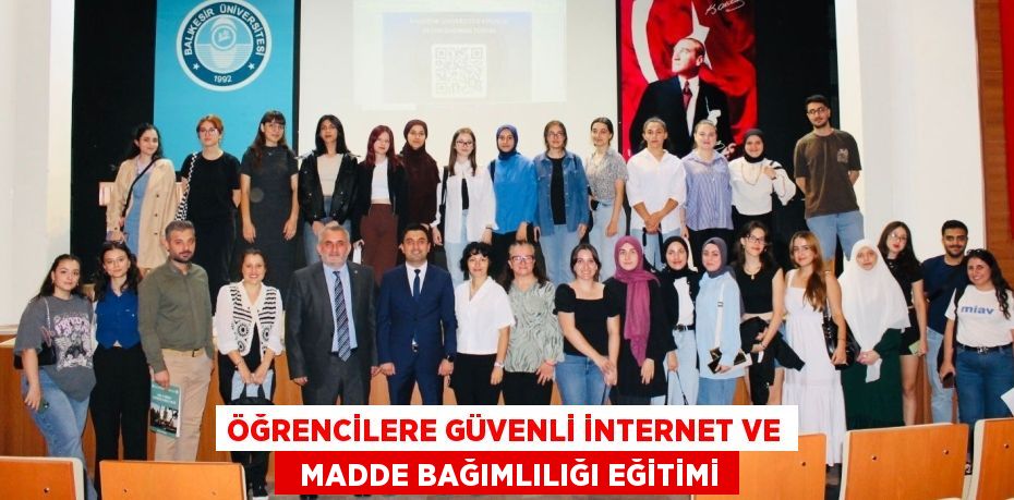 ÖĞRENCİLERE GÜVENLİ İNTERNET VE   MADDE BAĞIMLILIĞI EĞİTİMİ