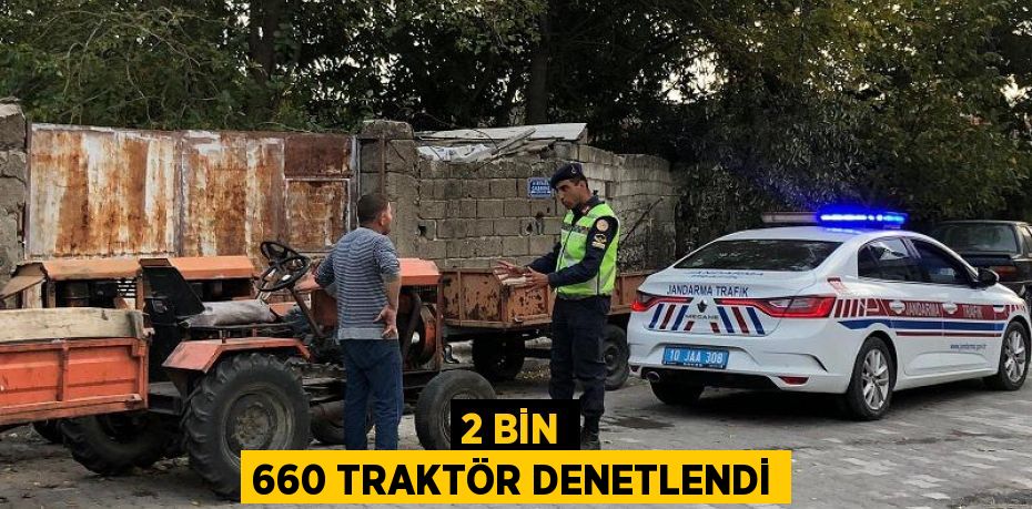 2 BİN 660 TRAKTÖR DENETLENDİ