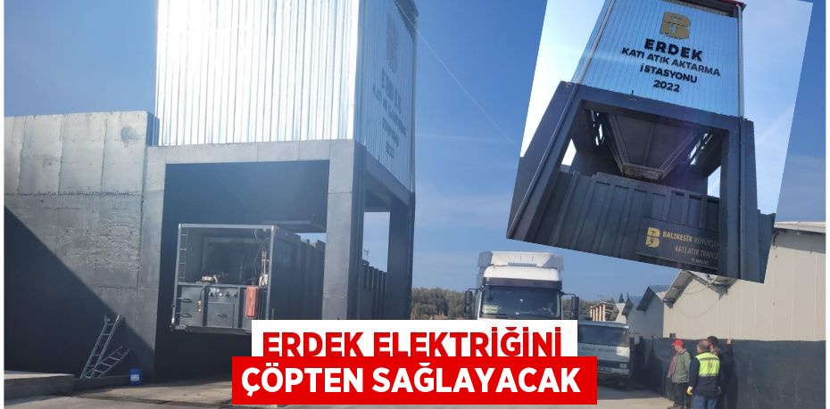 ERDEK ELEKTRİĞİNİ ÇÖPTEN SAĞLAYACAK