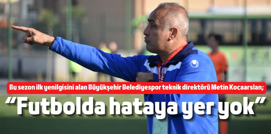 “Futbolda hataya yer yok”