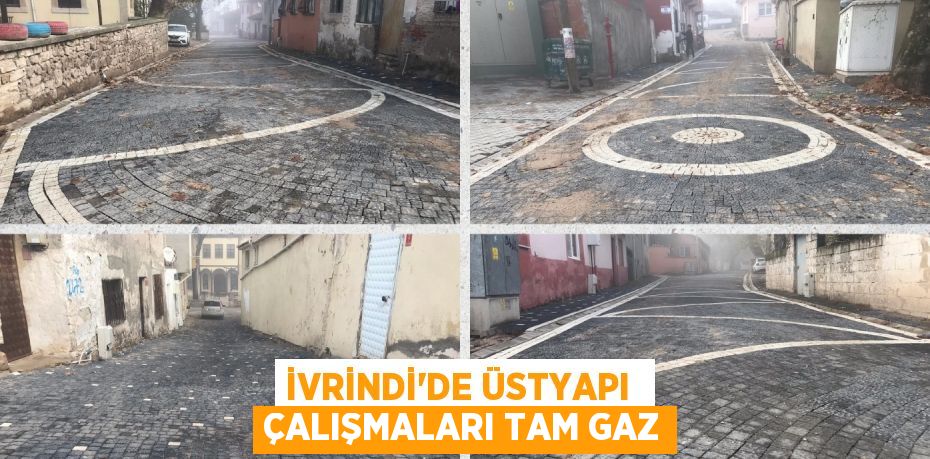 İVRİNDİ’DE ÜSTYAPI  ÇALIŞMALARI TAM GAZ