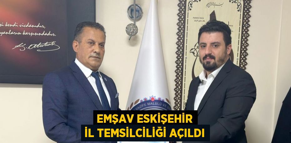 EMŞAV ESKİŞEHİR İL TEMSİLCİLİĞİ AÇILDI