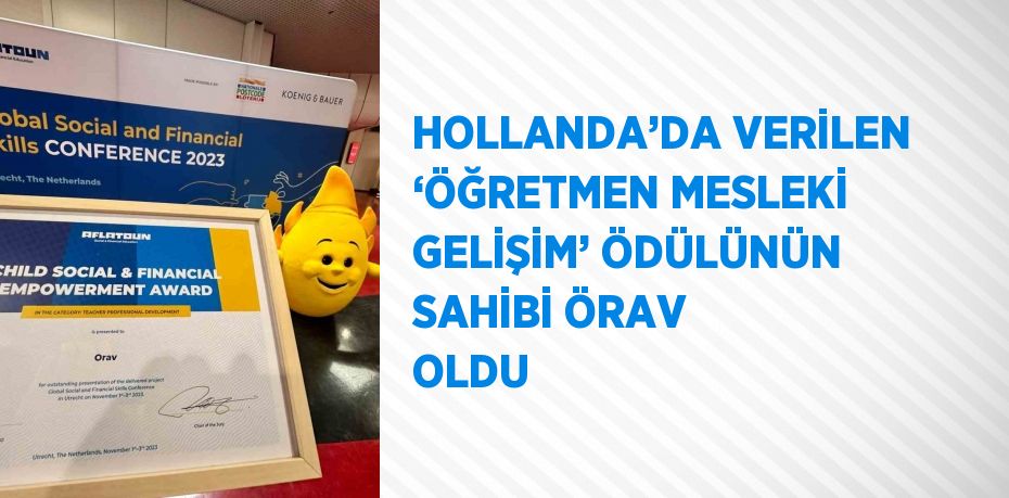 HOLLANDA’DA VERİLEN ‘ÖĞRETMEN MESLEKİ GELİŞİM’ ÖDÜLÜNÜN SAHİBİ ÖRAV OLDU