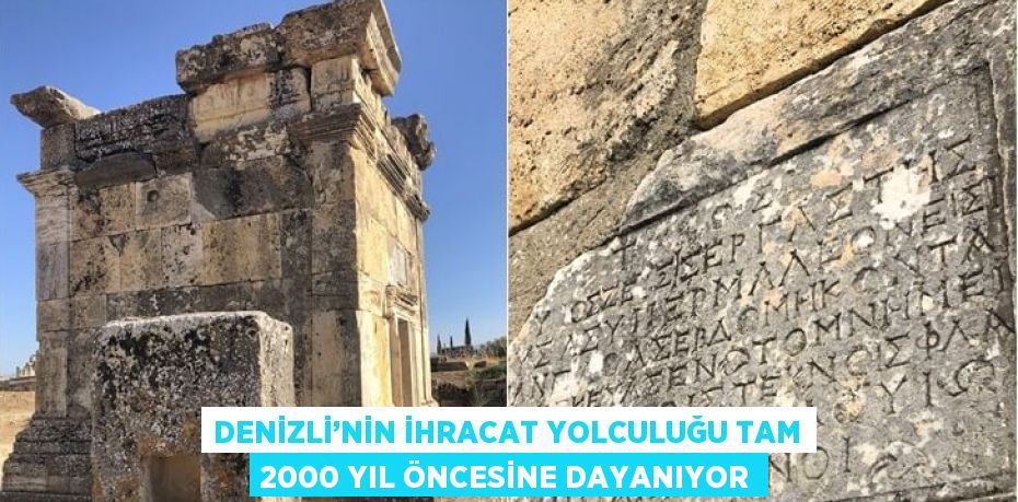 DENİZLİ’NİN İHRACAT YOLCULUĞU TAM 2000 YIL ÖNCESİNE DAYANIYOR