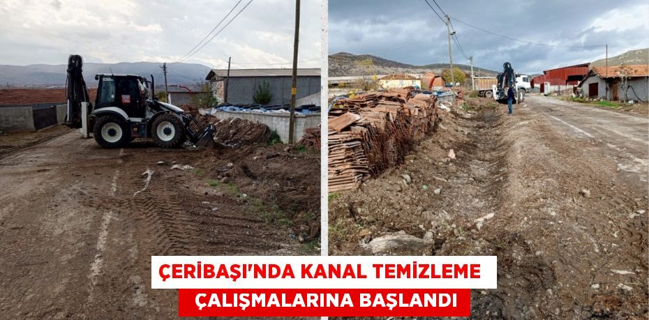 ÇERİBAŞI’NDA KANAL TEMİZLEME    ÇALIŞMALARINA BAŞLANDI