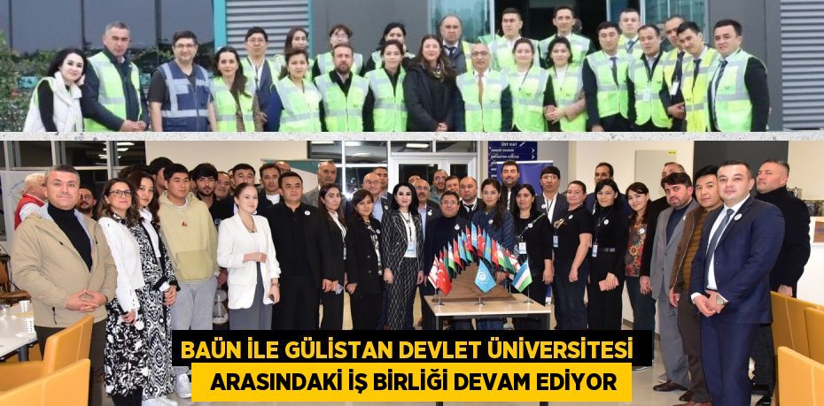 BAÜN İLE GÜLİSTAN DEVLET ÜNİVERSİTESİ    ARASINDAKİ İŞ BİRLİĞİ DEVAM EDİYOR