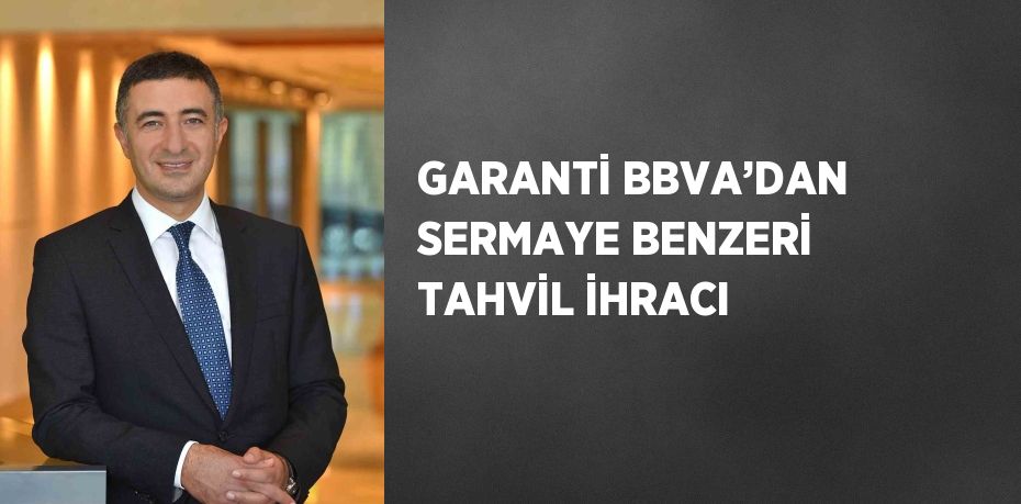 GARANTİ BBVA’DAN SERMAYE BENZERİ TAHVİL İHRACI