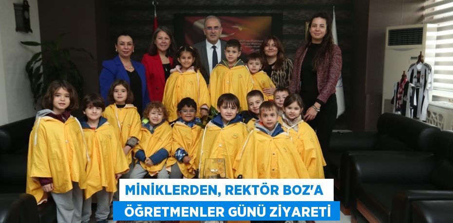 MİNİKLERDEN, REKTÖR BOZ’A    ÖĞRETMENLER GÜNÜ ZİYARETİ