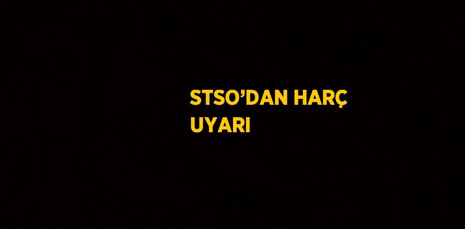 STSO’DAN HARÇ UYARI