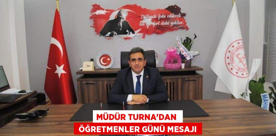 MÜDÜR TURNA’DAN   ÖĞRETMENLER GÜNÜ MESAJI