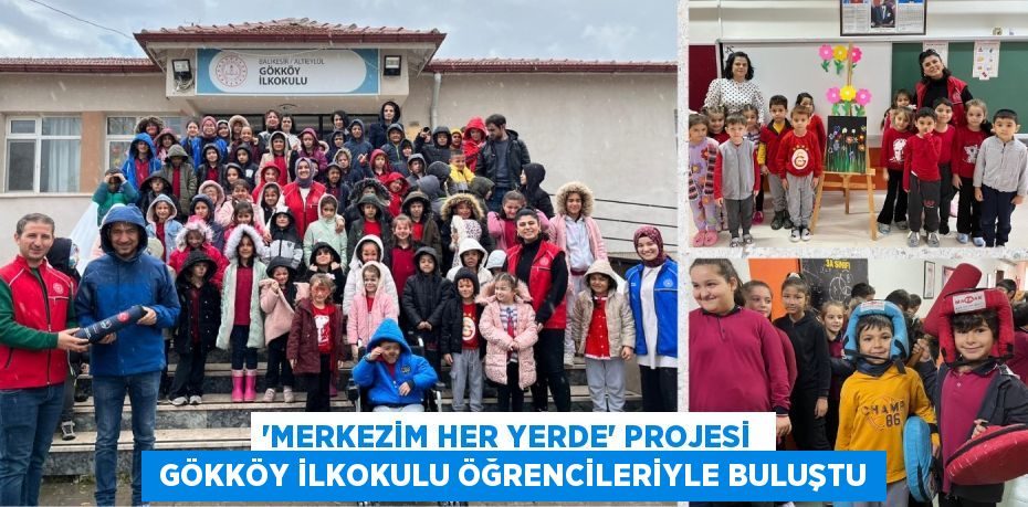 ‘Merkezim Her Yerde’ projesi   Gökköy İlkokulu öğrencileriyle buluştu