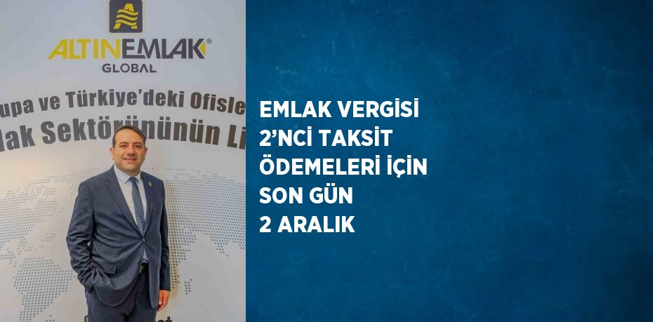 EMLAK VERGİSİ 2’NCİ TAKSİT ÖDEMELERİ İÇİN SON GÜN 2 ARALIK