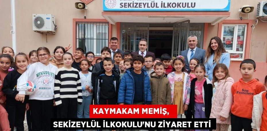 KAYMAKAM MEMİŞ,   SEKİZEYLÜL İLKOKULU'NU ZİYARET ETTİ