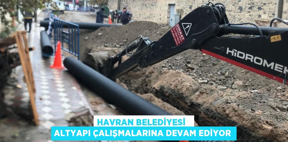 HAVRAN BELEDİYESİ   ALTYAPI ÇALIŞMALARINA DEVAM EDİYOR