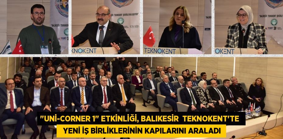 "UNİ-CORNER 1" ETKİNLİĞİ, BALIKESİR  TEKNOKENT'TE    YENİ İŞ BİRLİKLERİNİN KAPILARINI ARALADI