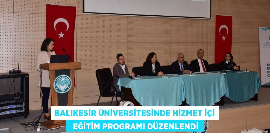 BALIKESİR ÜNİVERSİTESİNDE HİZMET İÇİ   EĞİTİM PROGRAMI DÜZENLENDİ