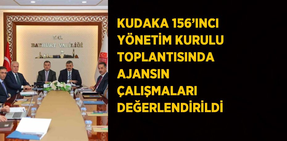 KUDAKA 156’INCI YÖNETİM KURULU TOPLANTISINDA AJANSIN ÇALIŞMALARI DEĞERLENDİRİLDİ