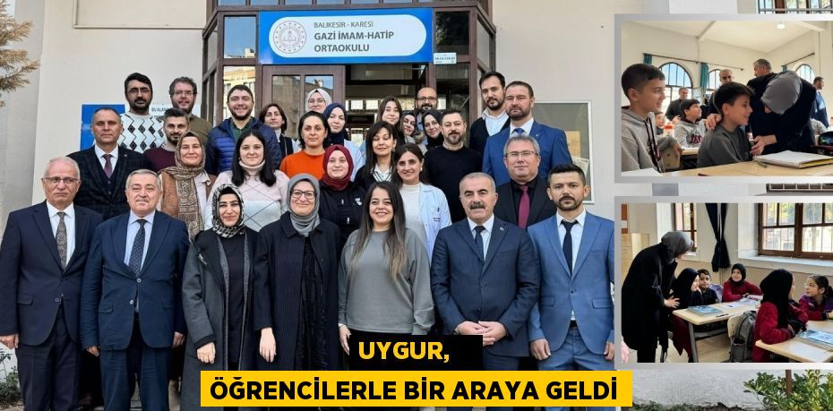 UYGUR,    ÖĞRENCİLERLE BİR ARAYA GELDİ