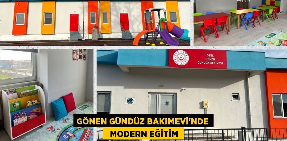 GÖNEN GÜNDÜZ BAKIMEVİ'NDE   MODERN EĞİTİM