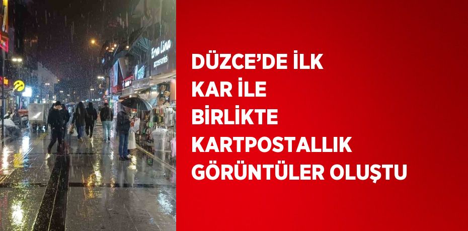 DÜZCE’DE İLK KAR İLE BİRLİKTE KARTPOSTALLIK GÖRÜNTÜLER OLUŞTU