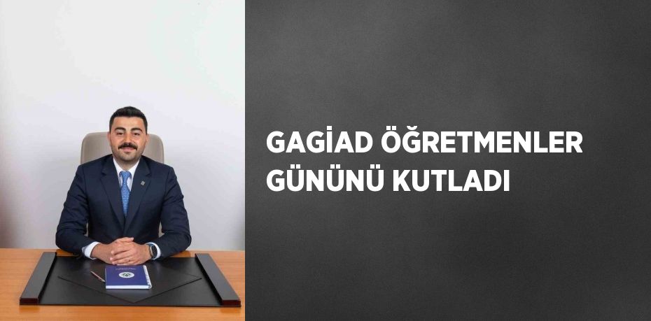 GAGİAD ÖĞRETMENLER GÜNÜNÜ KUTLADI