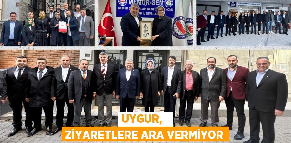 UYGUR,   ZİYARETLERE ARA VERMİYOR