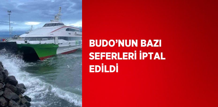 BUDO’NUN BAZI SEFERLERİ İPTAL EDİLDİ