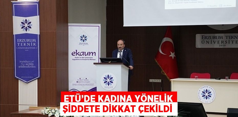 ETÜ’DE KADINA YÖNELİK ŞİDDETE DİKKAT ÇEKİLDİ