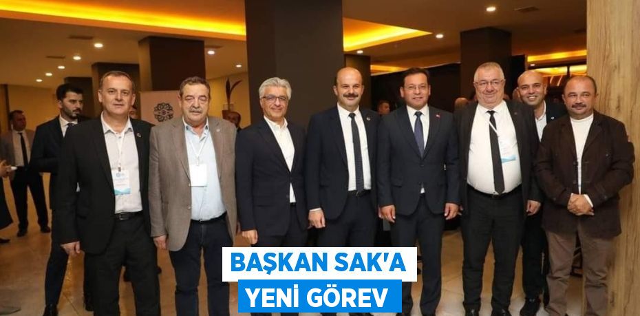 BAŞKAN SAK’A YENİ GÖREV