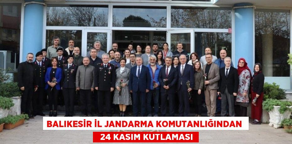 BALIKESİR İL JANDARMA KOMUTANLIĞINDAN    24 KASIM KUTLAMASI