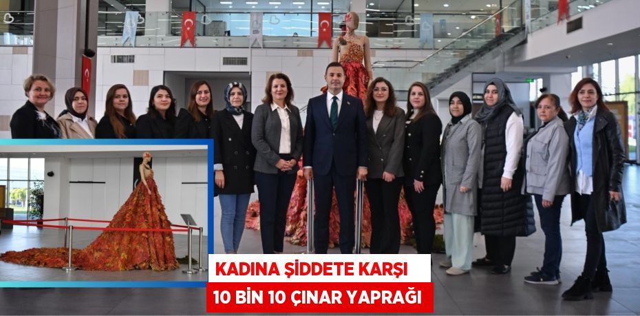 KADINA ŞİDDETE KARŞI    10 BİN 10 ÇINAR YAPRAĞI