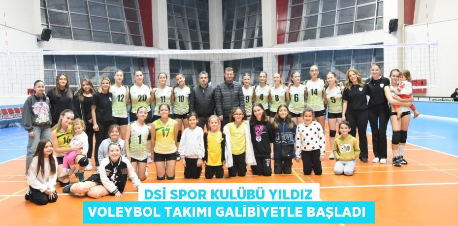 DSİ Spor Kulübü Yıldız Voleybol Takımı galibiyetle başladı