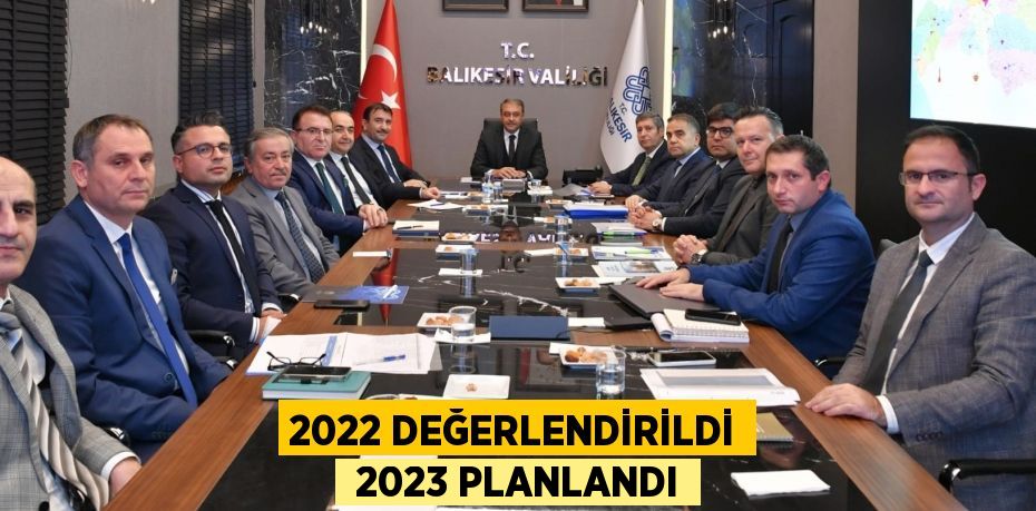 2022 DEĞERLENDİRİLDİ  2023 PLANLANDI