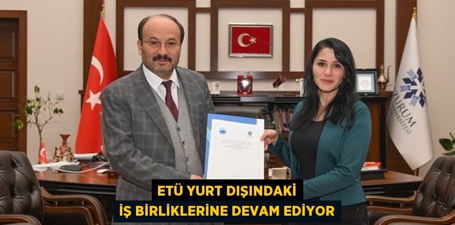 ETÜ YURT DIŞINDAKİ İŞ BİRLİKLERİNE DEVAM EDİYOR