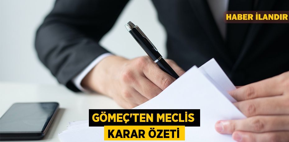 GÖMEÇ'TEN MECLİS KARAR ÖZETİ