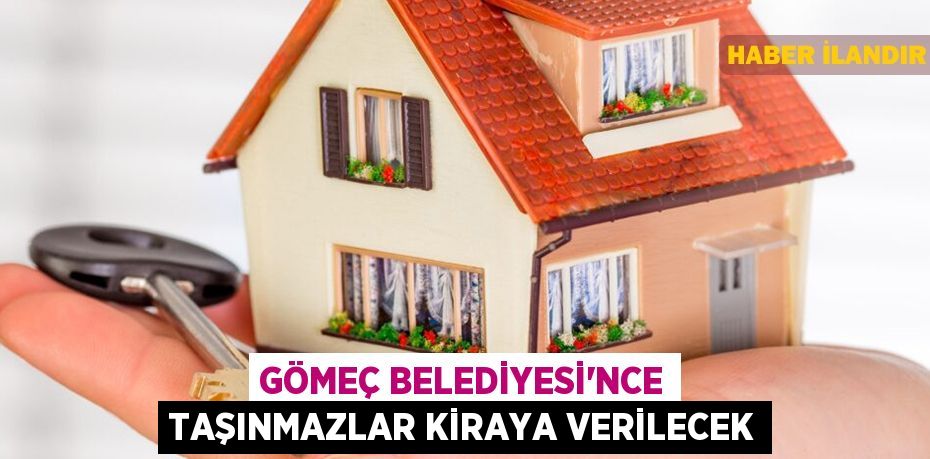 Gömeç Belediyesi'nce taşınmazlar kiraya verilecek