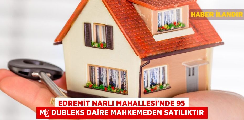 Edremit Narlı Mahallesi'nde 95 m² dubleks daire mahkemeden satılıktır