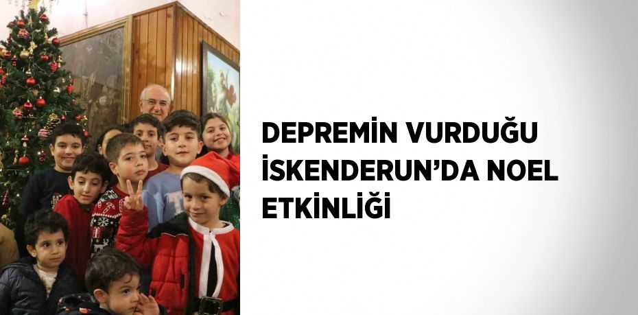 DEPREMİN VURDUĞU İSKENDERUN’DA NOEL ETKİNLİĞİ