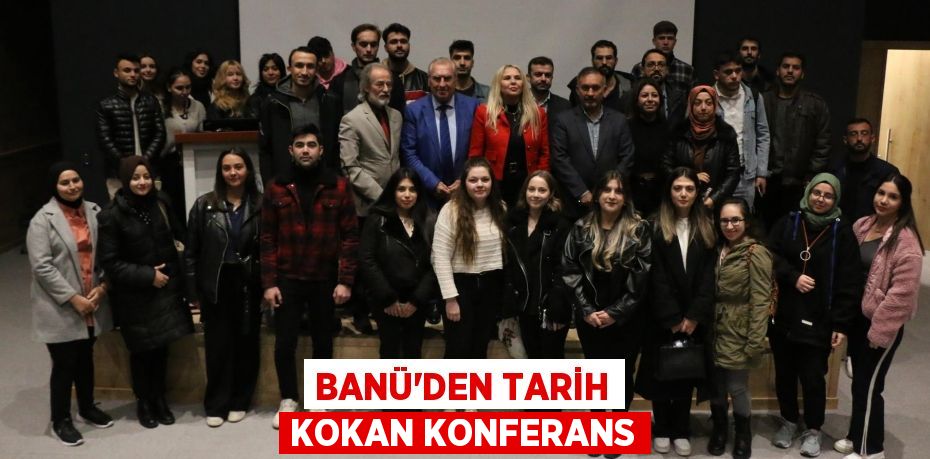 BANÜ’DEN TARİH KOKAN KONFERANS