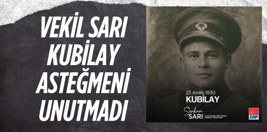 VEKİL SARI KUBİLAY ASTEĞMENİ UNUTMADI