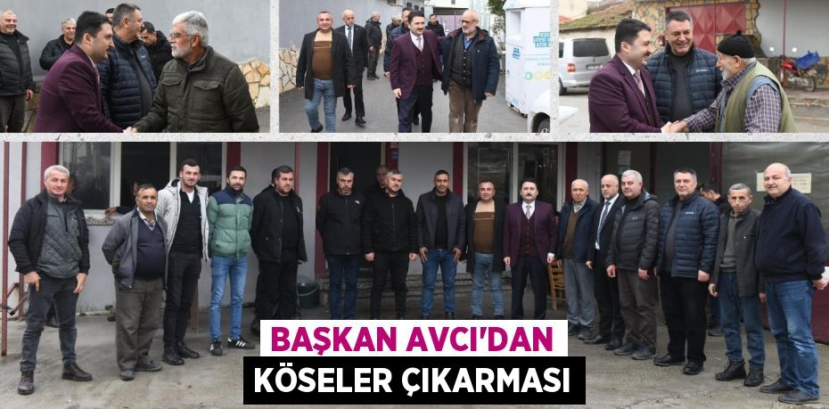 BAŞKAN AVCI’DAN KÖSELER ÇIKARMASI