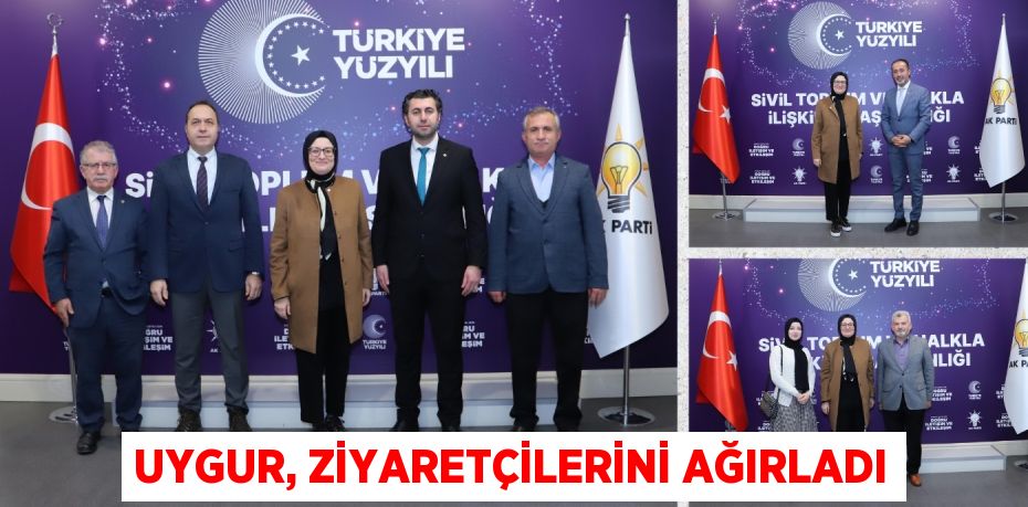 UYGUR, ZİYARETÇİLERİNİ AĞIRLADI