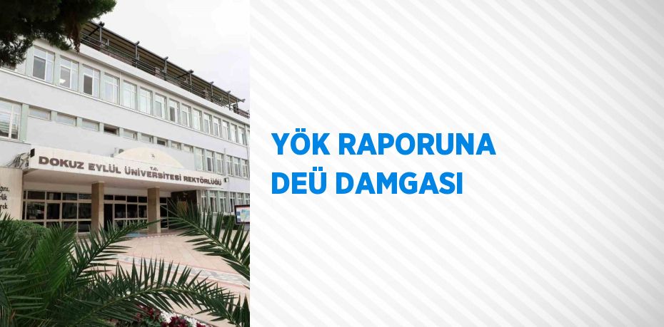 YÖK RAPORUNA DEÜ DAMGASI